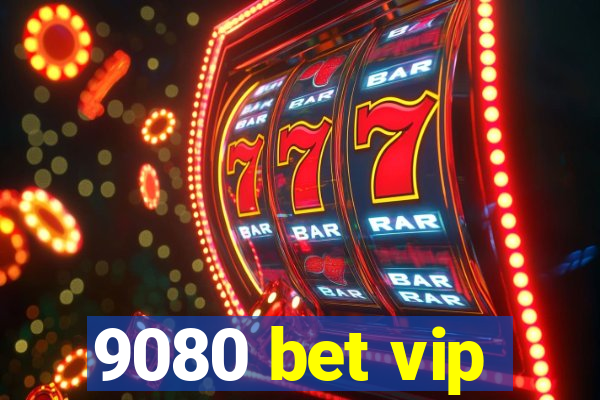 9080 bet vip