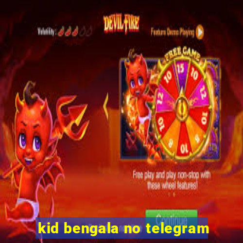 kid bengala no telegram