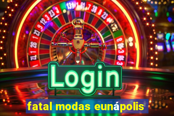 fatal modas eunápolis