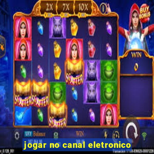 jogar no canal eletronico