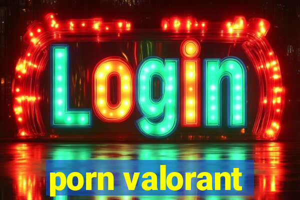 porn valorant