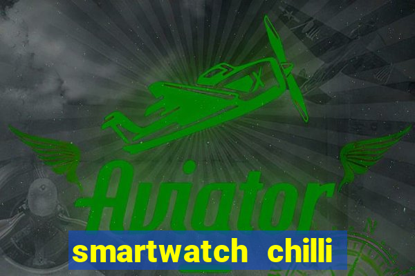 smartwatch chilli beans vale a pena smartwatch chilli beans