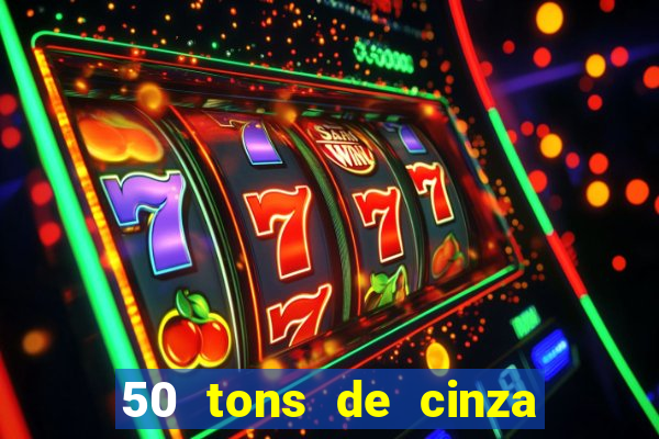 50 tons de cinza online dublado