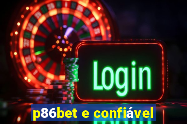 p86bet e confiável