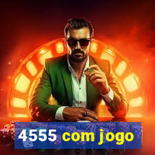 4555 com jogo