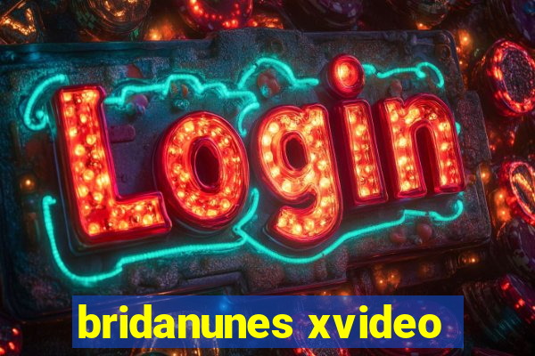 bridanunes xvideo