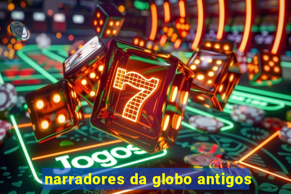 narradores da globo antigos