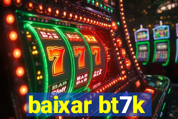 baixar bt7k