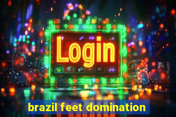 brazil feet domination