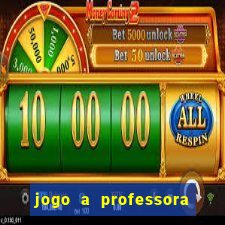 jogo a professora escola legal