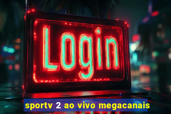 sportv 2 ao vivo megacanais