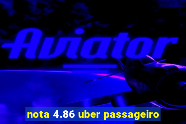 nota 4.86 uber passageiro