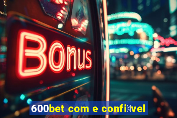 600bet com e confi谩vel