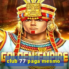 club 77 paga mesmo