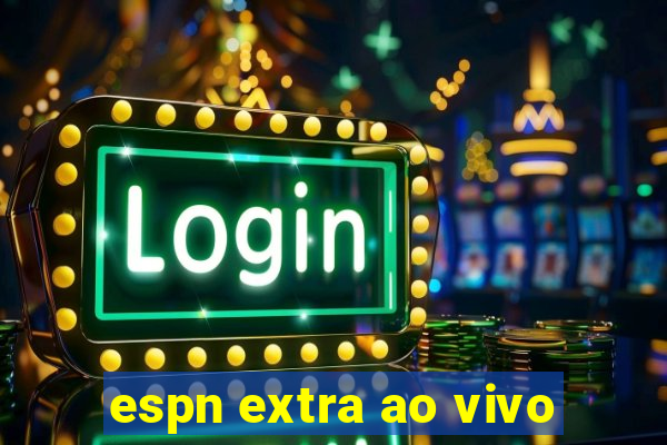 espn extra ao vivo