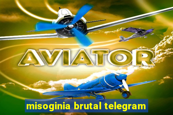 misoginia brutal telegram