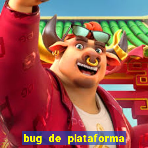 bug de plataforma de jogos