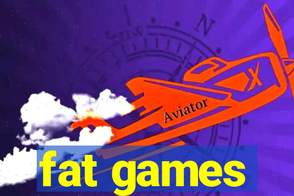 fat games