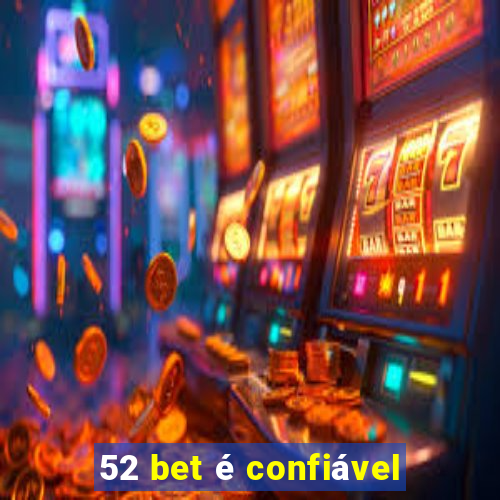 52 bet é confiável