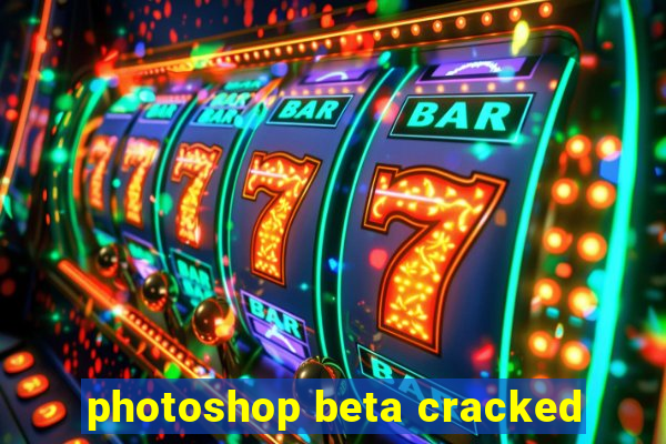 photoshop beta cracked