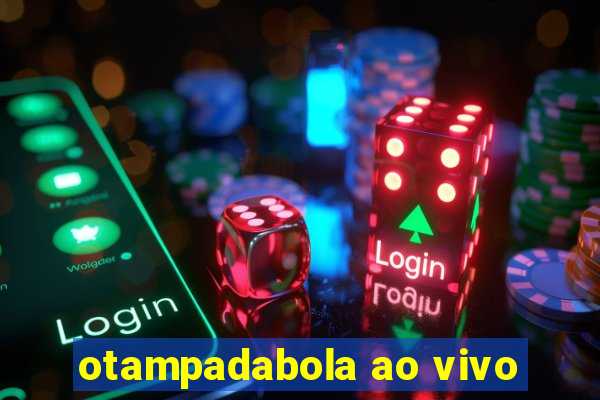 otampadabola ao vivo