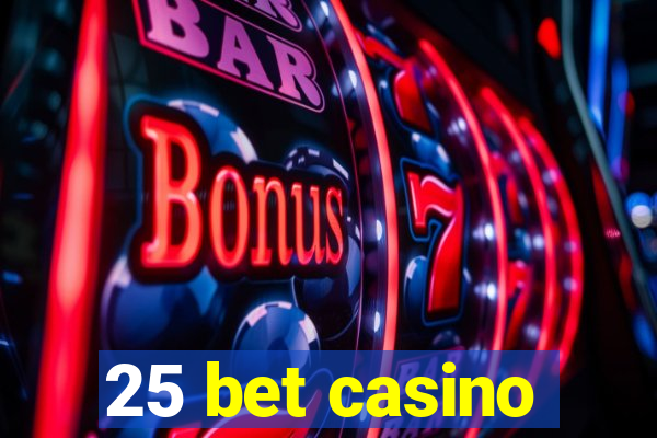 25 bet casino