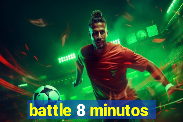 battle 8 minutos