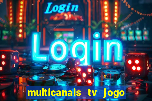 multicanais tv jogo ao vivo