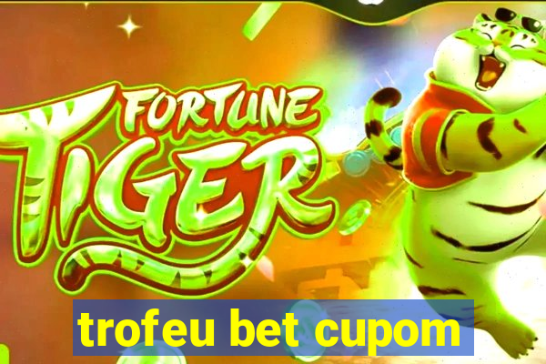 trofeu bet cupom