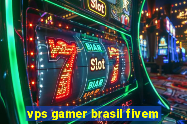 vps gamer brasil fivem