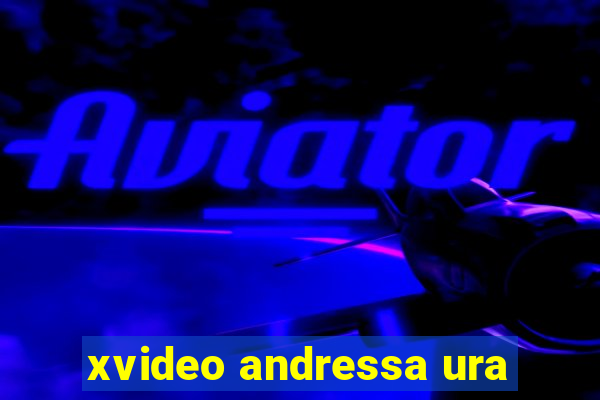 xvideo andressa ura