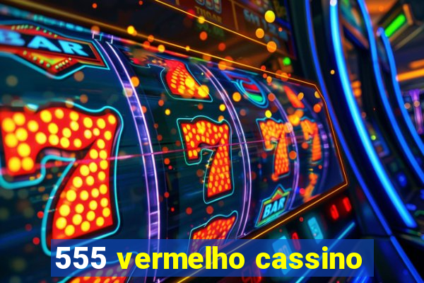 555 vermelho cassino