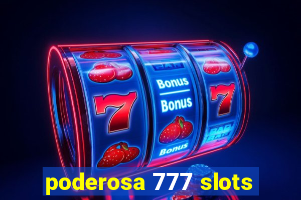 poderosa 777 slots