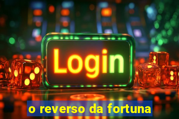 o reverso da fortuna