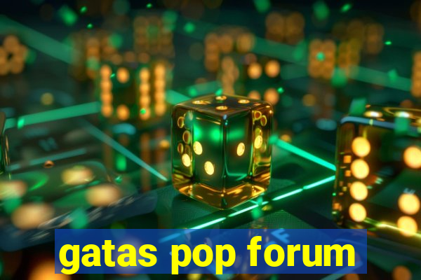 gatas pop forum