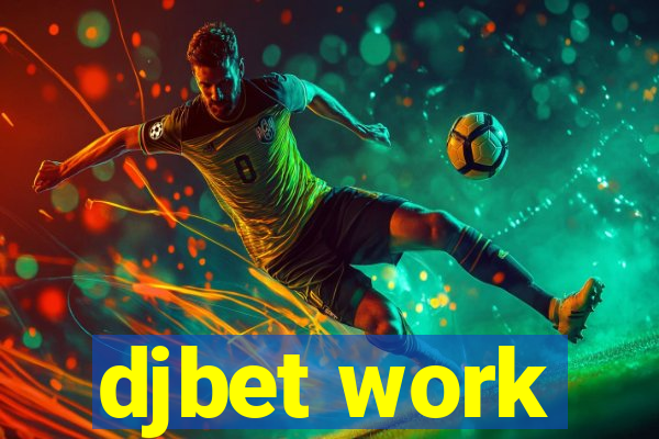 djbet work