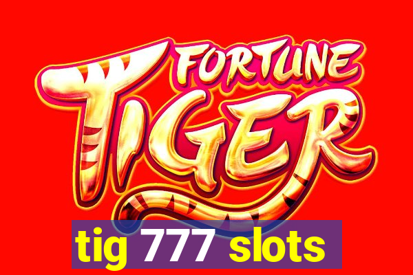 tig 777 slots