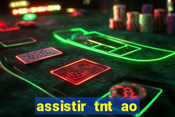 assistir tnt ao vivo grátis