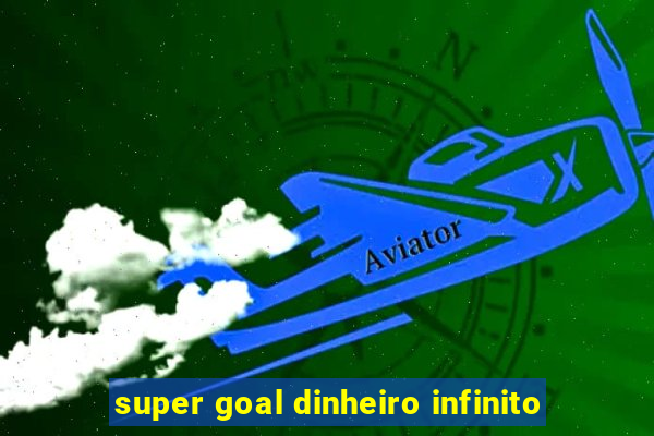 super goal dinheiro infinito