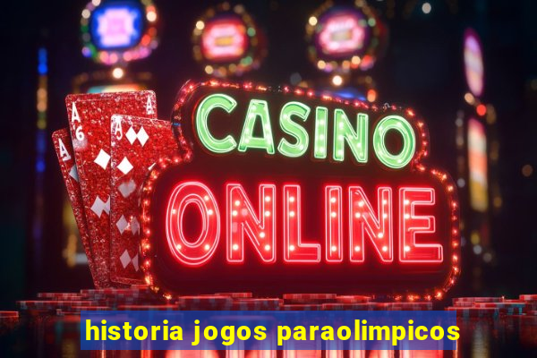 historia jogos paraolimpicos