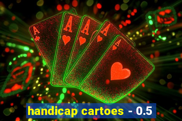 handicap cartoes - 0.5