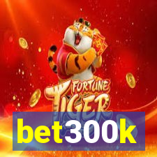 bet300k