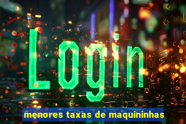 menores taxas de maquininhas