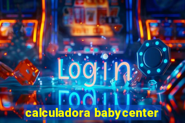 calculadora babycenter