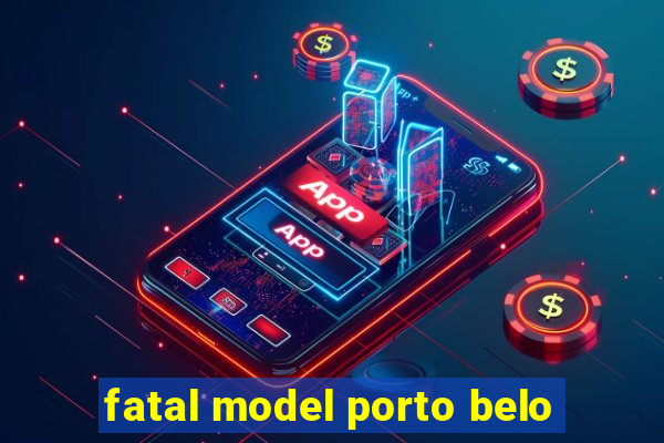 fatal model porto belo