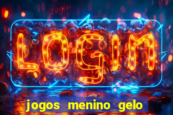 jogos menino gelo menina lava