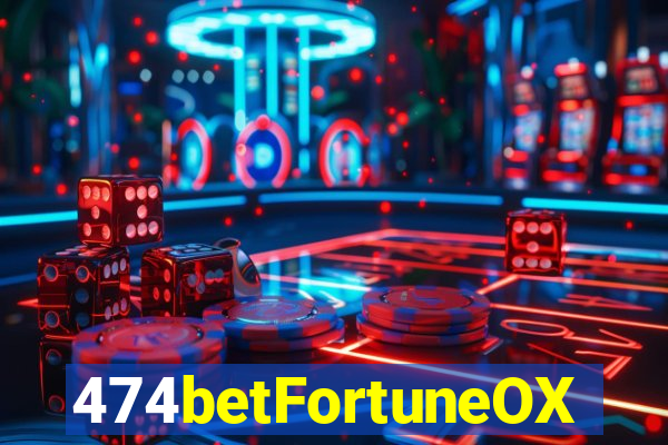 474betFortuneOX