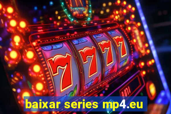 baixar series mp4.eu