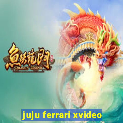 juju ferrari xvideo