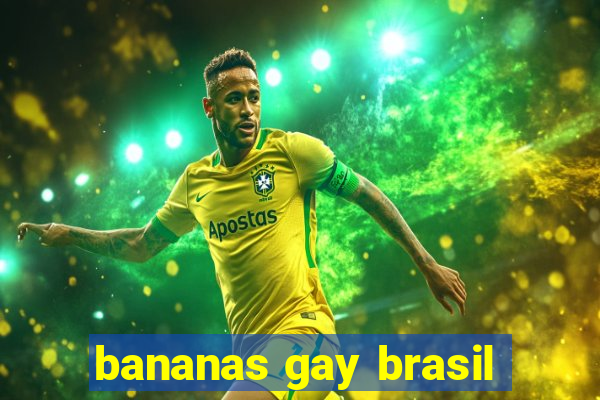 bananas gay brasil